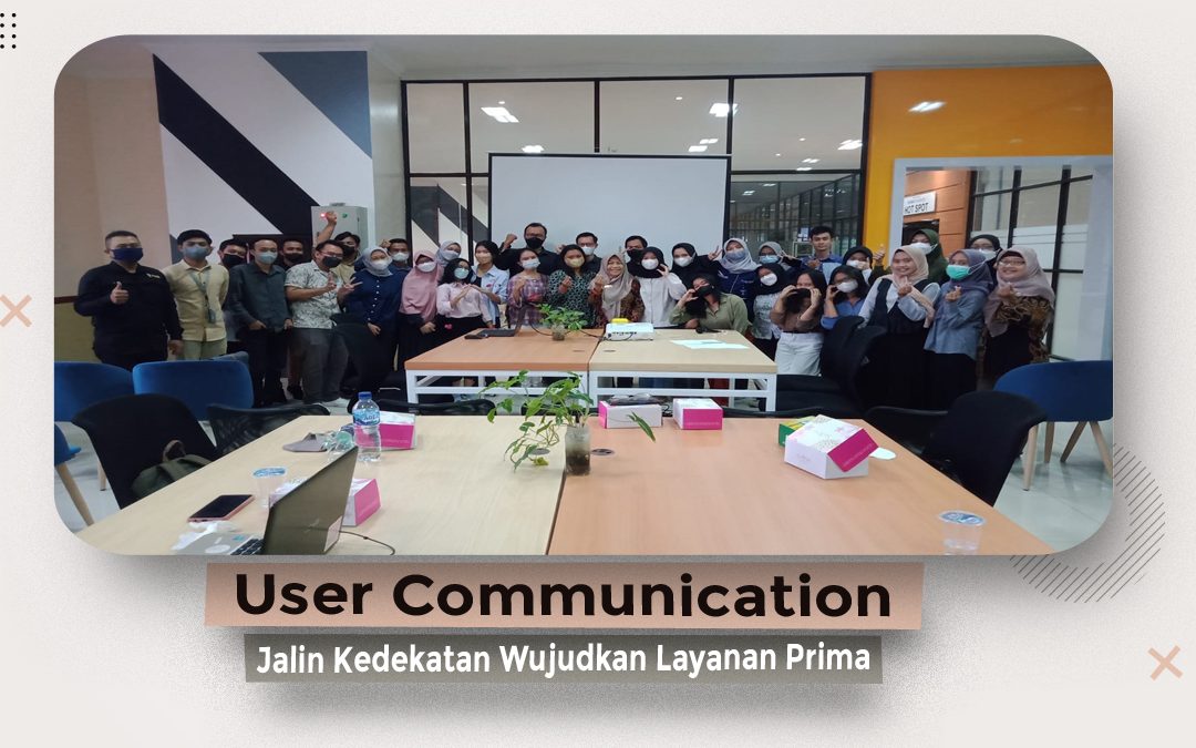 User Communication: Jalin Kedekatan, Wujudkan Layanan Prima